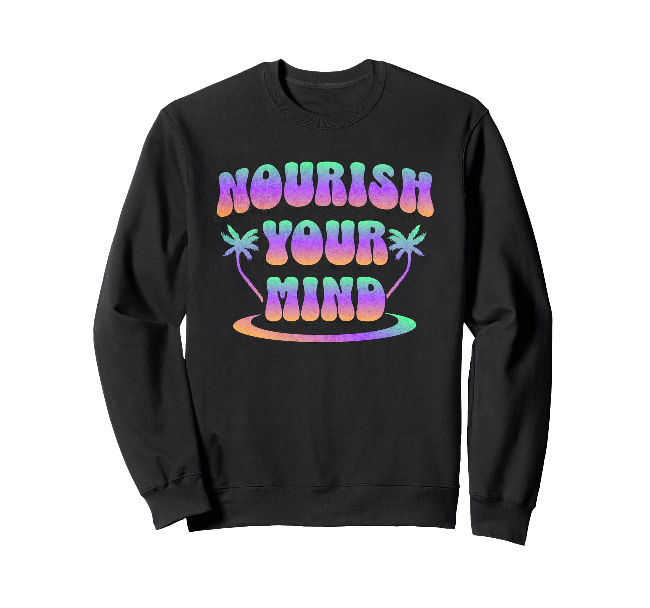 Groovy Nourish Your Mind Sweatshirt - Streetwear Style Men Women - T-Shirt, Sweatshirt, Hoodie