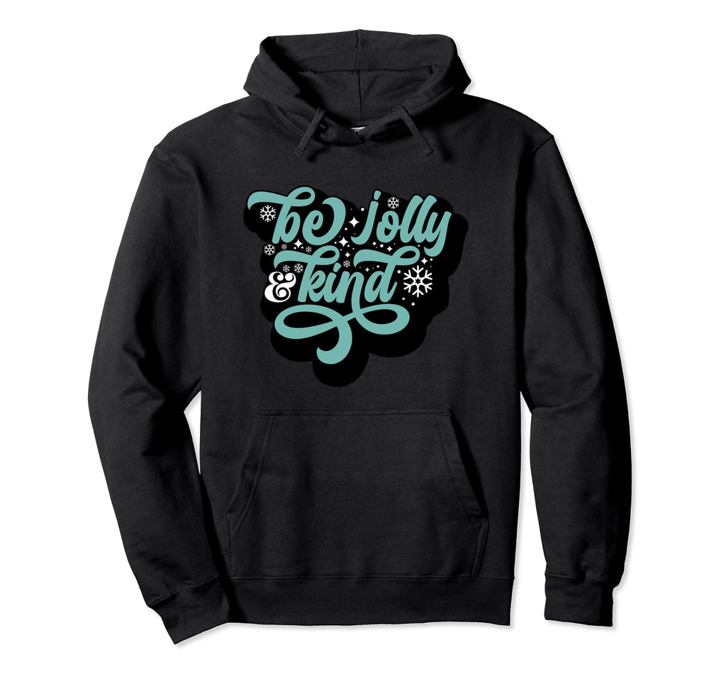 Typography Be Jolly Kind Hoodie - Casual Everyday Wear for Adults - T-Shirt, Sweatshirt, Hoodie