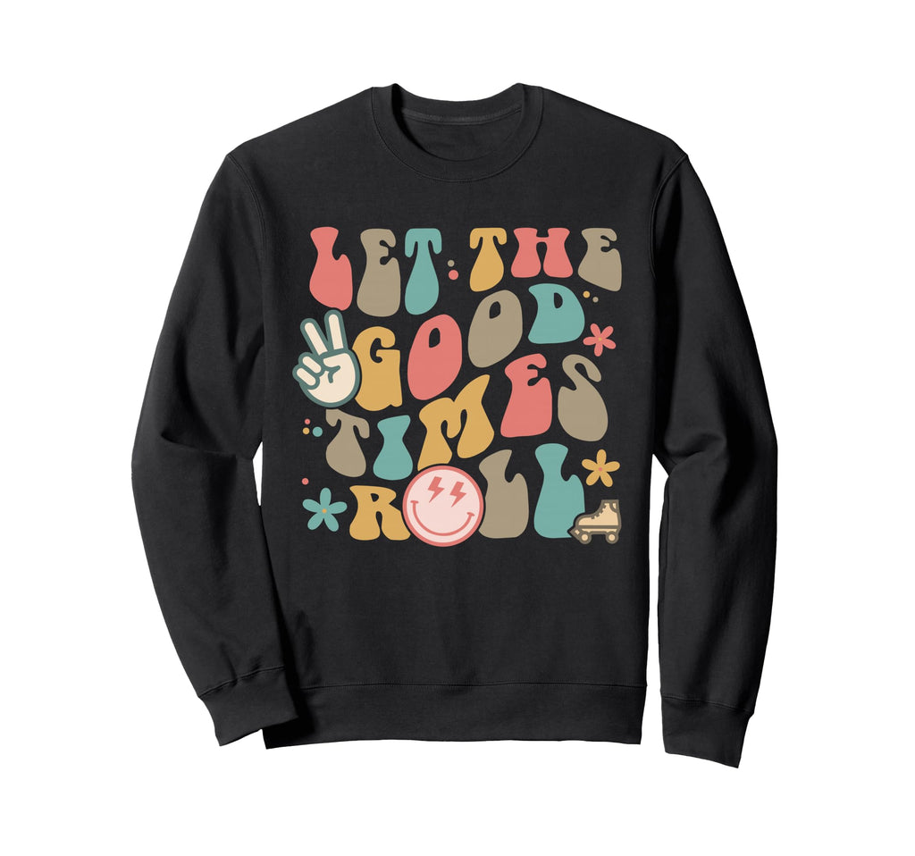 Let Goodtimes Roll Groovy Sweatshirt - Novelty Apparel Unisex - T-Shirt, Sweatshirt, Hoodie