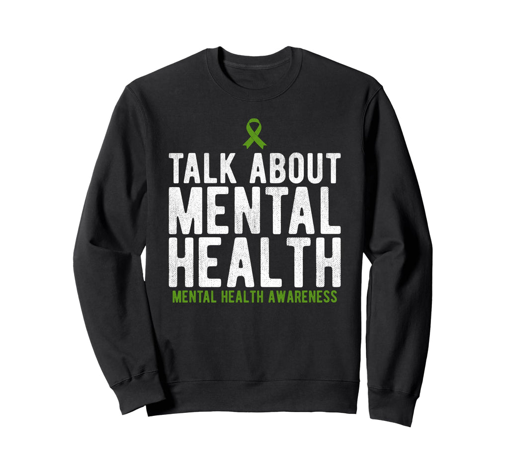 Talk About Mental Health Awareness Sweatshirt - Unique Graphic Unisex - T-Shirt, Sweatshirt, Hoodie