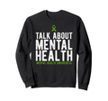 Talk About Mental Health Awareness Sweatshirt - Unique Graphic Men Women - T-Shirt, Sweatshirt, Hoodie