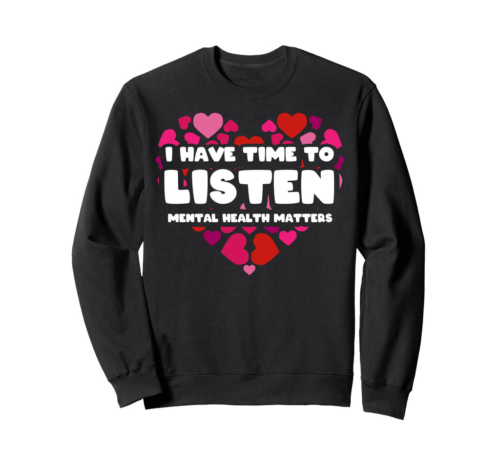 I Have Time To Listen Mental Sweatshirt - Aesthetic Graphic Men Women - T-Shirt, Sweatshirt, Hoodie