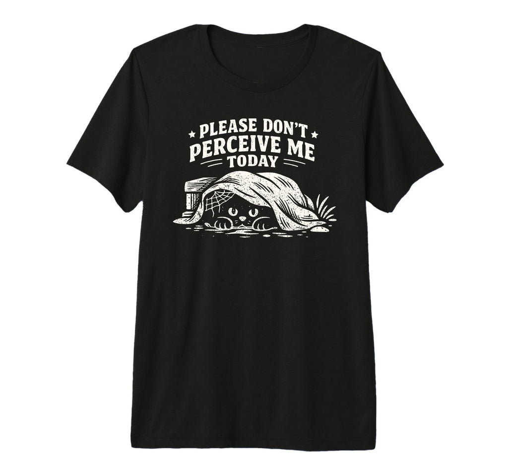 Please Dont Perceive Me Today Cat Tri Blend T-Shirt - Graphic Print Unisex - T-Shirt, Sweatshirt, Hoodie