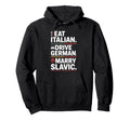 Eat Italian Drive German Marry Slavic Hoodie - Aesthetic Graphic Men Women - T-Shirt, Sweatshirt, Hoodie
