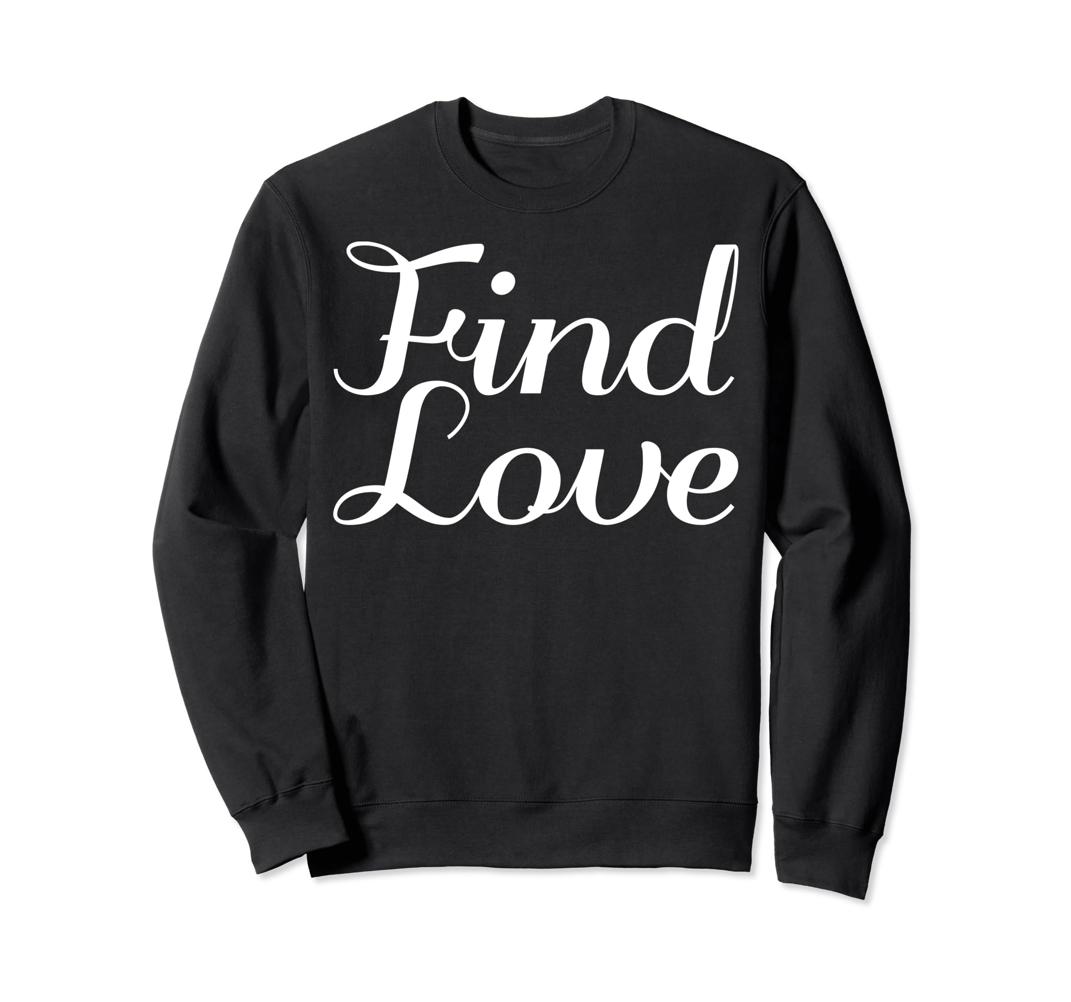 Find Love Mental Health Sweatshirt - Graphic Print Men Women - T-Shirt, Sweatshirt, Hoodie