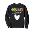 Mental Health Squad Heart Mental Sweatshirt - Graphic Print Men Women - T-Shirt, Sweatshirt, Hoodie