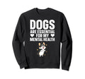 Dogs Are My Mental Health Sweatshirt - Aesthetic Graphic for Adults - T-Shirt, Sweatshirt, Hoodie