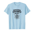 Professional Overthinker Duty T-Shirt - Casual Everyday Wear Men Women - T-Shirt, Sweatshirt, Hoodie