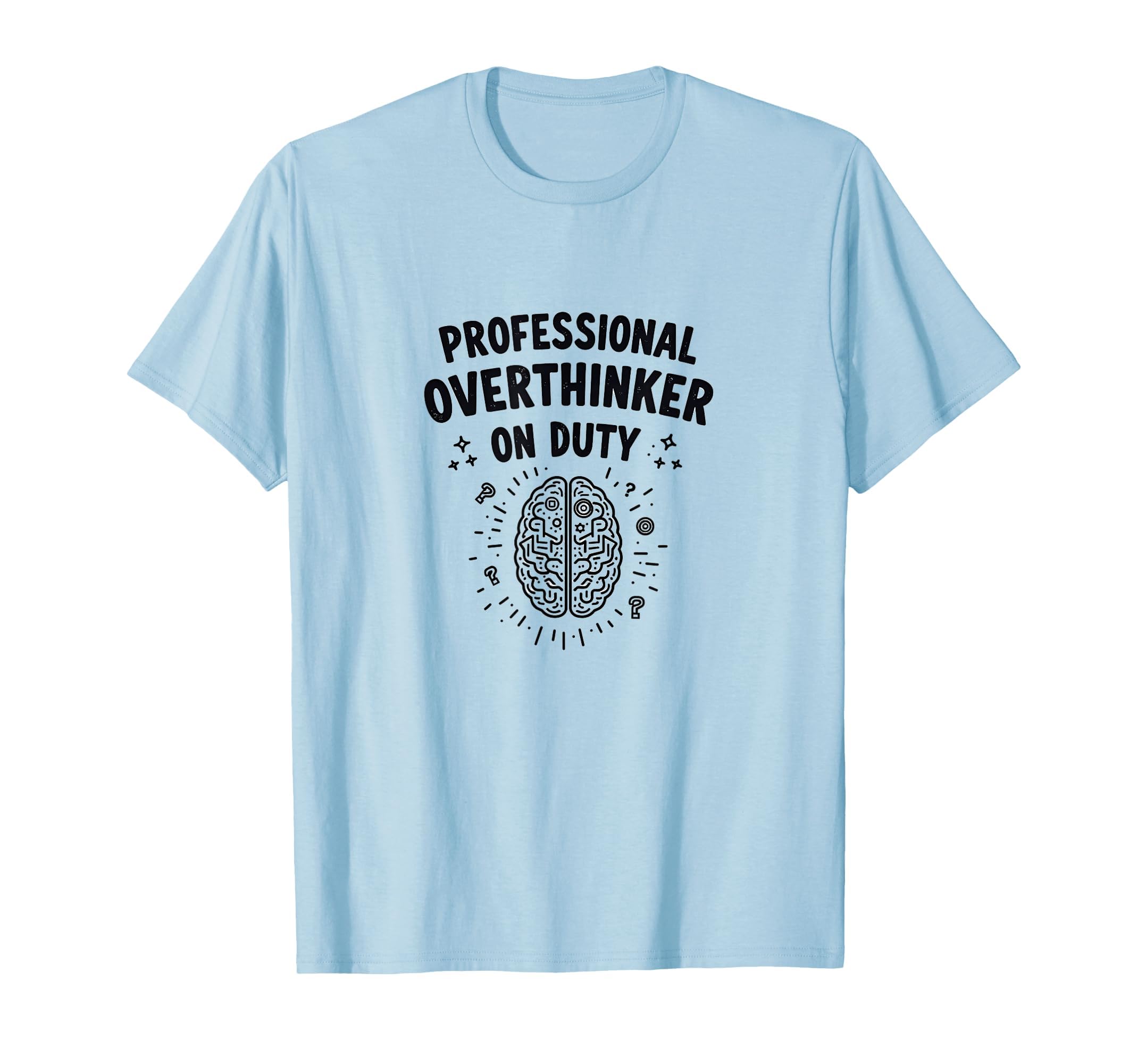 Professional Overthinker Duty T-Shirt - Casual Everyday Wear Men Women - T-Shirt, Sweatshirt, Hoodie