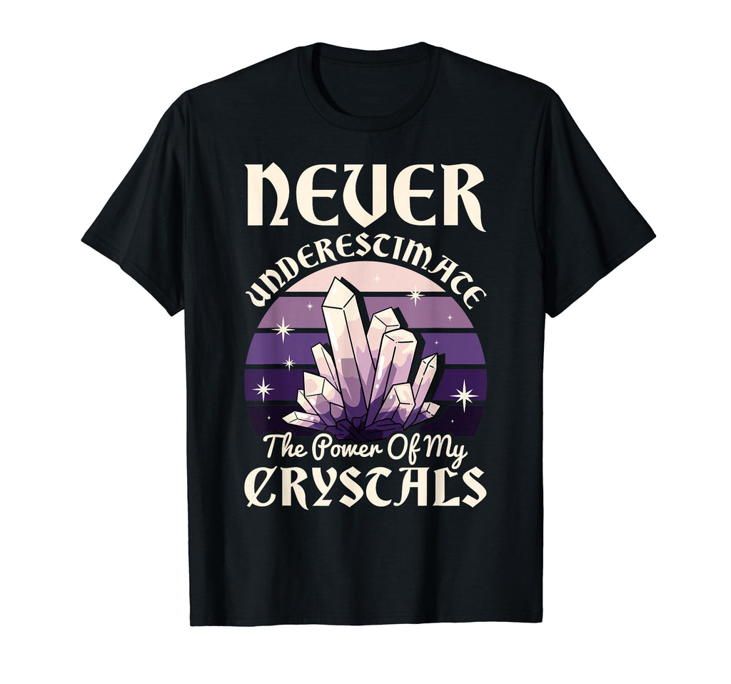 Never Underestimate Power My Crystals T-Shirt - Trendy Graphic Men Women - T-Shirt, Sweatshirt, Hoodie