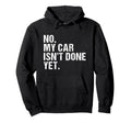 Gift Car Lover Mechanics No My Car Hoodie - Streetwear Style Men Women - T-Shirt, Sweatshirt, Hoodie