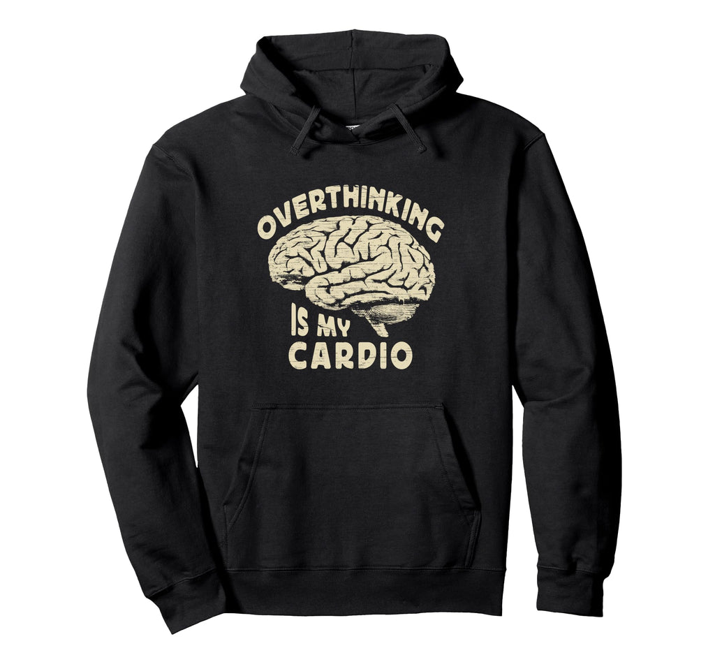 Overthinking Is My Cardio Overthinker Hoodie - Novelty Apparel for Adults - T-Shirt, Sweatshirt, Hoodie