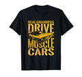 Real Grandpas Drive Muscle Cars Muscle T-Shirt - Fun Novelty Design Unisex - T-Shirt, Sweatshirt, Hoodie