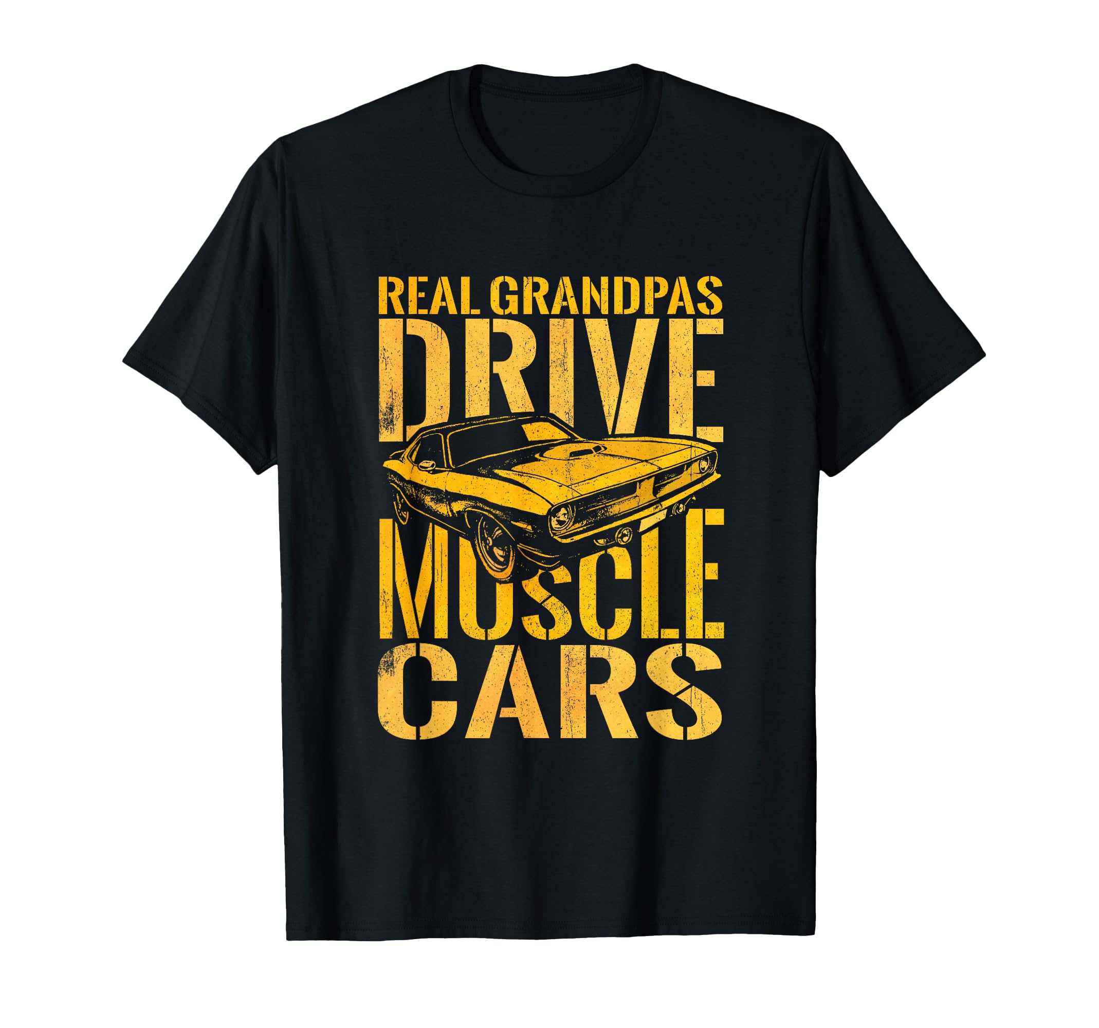 Real Grandpas Drive Muscle Cars Muscle T-Shirt - Fun Novelty Design Unisex - T-Shirt, Sweatshirt, Hoodie
