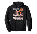 Roller Skating Skate 1970S Because Im Hoodie - Novelty Apparel Unisex - T-Shirt, Sweatshirt, Hoodie