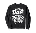Just Dad Who Loves Things Sweatshirt - Casual Everyday Wear for Adults - T-Shirt, Sweatshirt, Hoodie