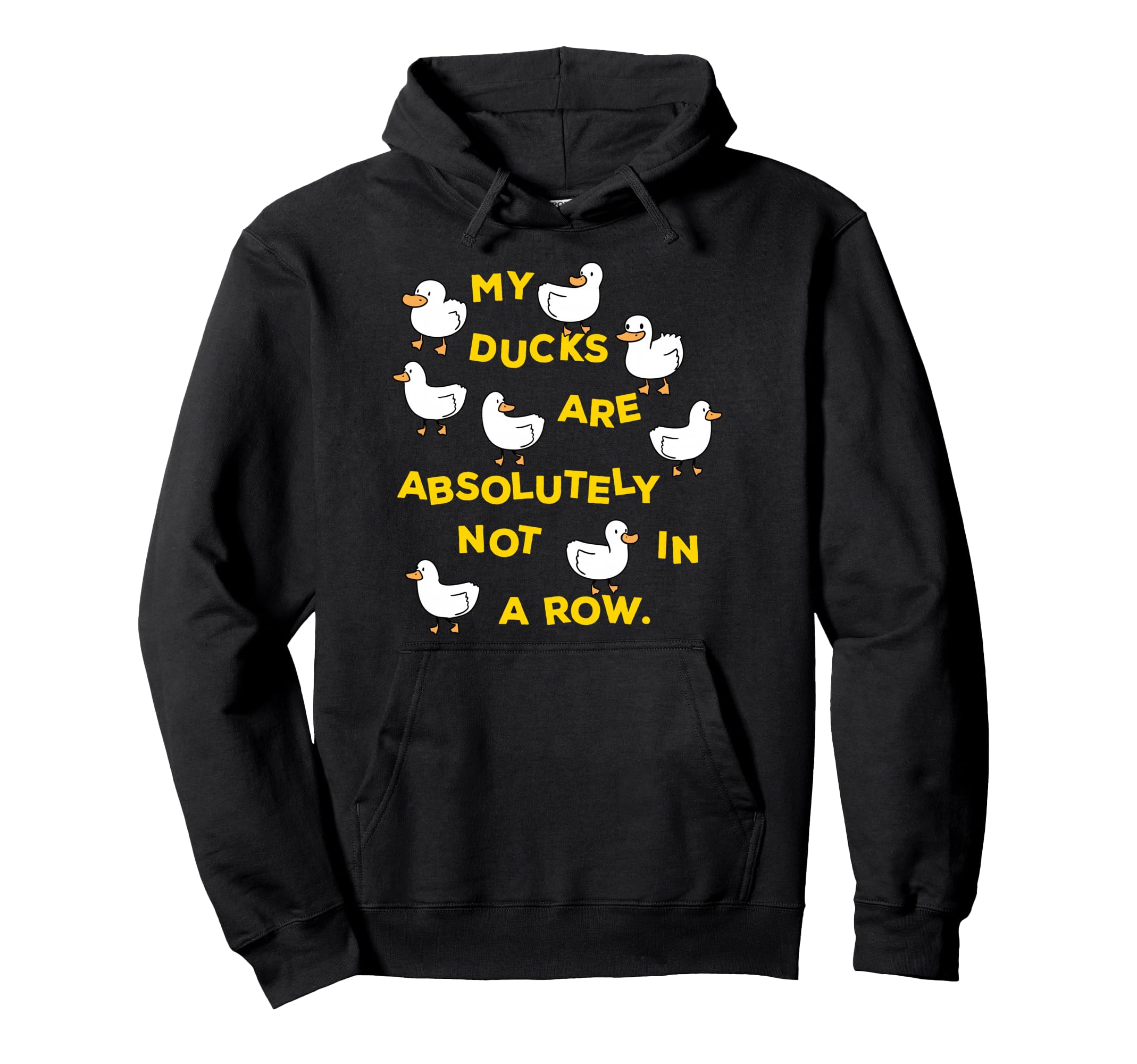 My Ducks Are Absolutely Not Row Funny Hoodie - Custom Art Print for Adults - T-Shirt, Sweatshirt, Hoodie