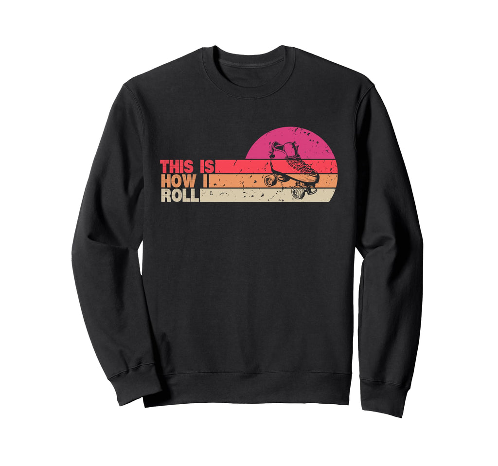 This Is How I Roll Roller Skate Sweatshirt - Unique Graphic Men Women - T-Shirt, Sweatshirt, Hoodie