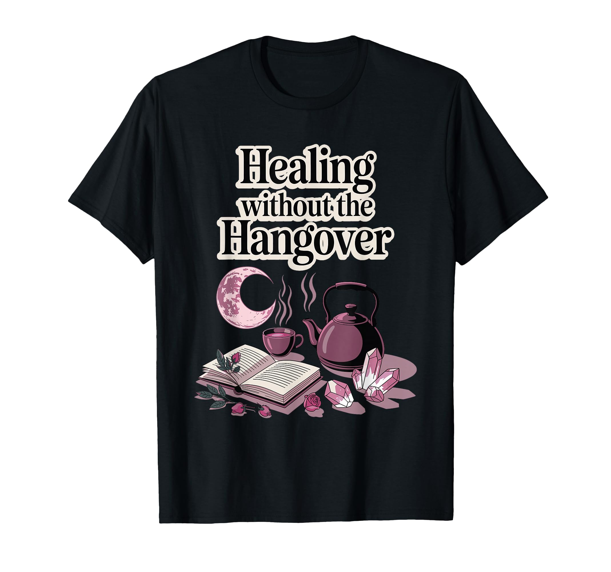 Healing Without Hangover Sober Recovery T-Shirt - Aesthetic Graphic Unisex - T-Shirt, Sweatshirt, Hoodie