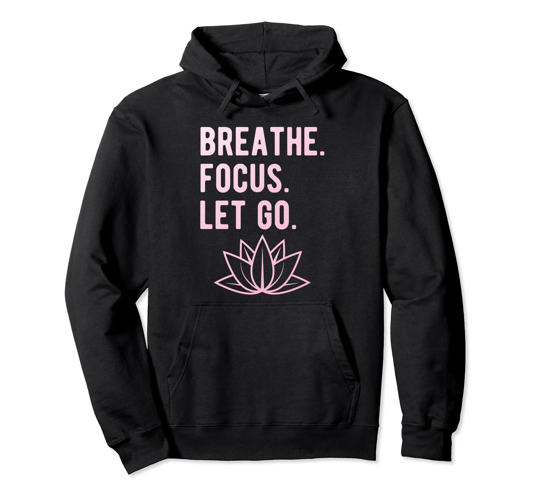 Breathe Focus Let Go Lotus Yoga Meditation Hoodie - Minimalist Print Unisex - T-Shirt, Sweatshirt, Hoodie