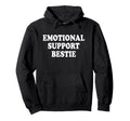 Emotional Support Bestie Service People Hoodie - Custom Art Print Unisex - T-Shirt, Sweatshirt, Hoodie