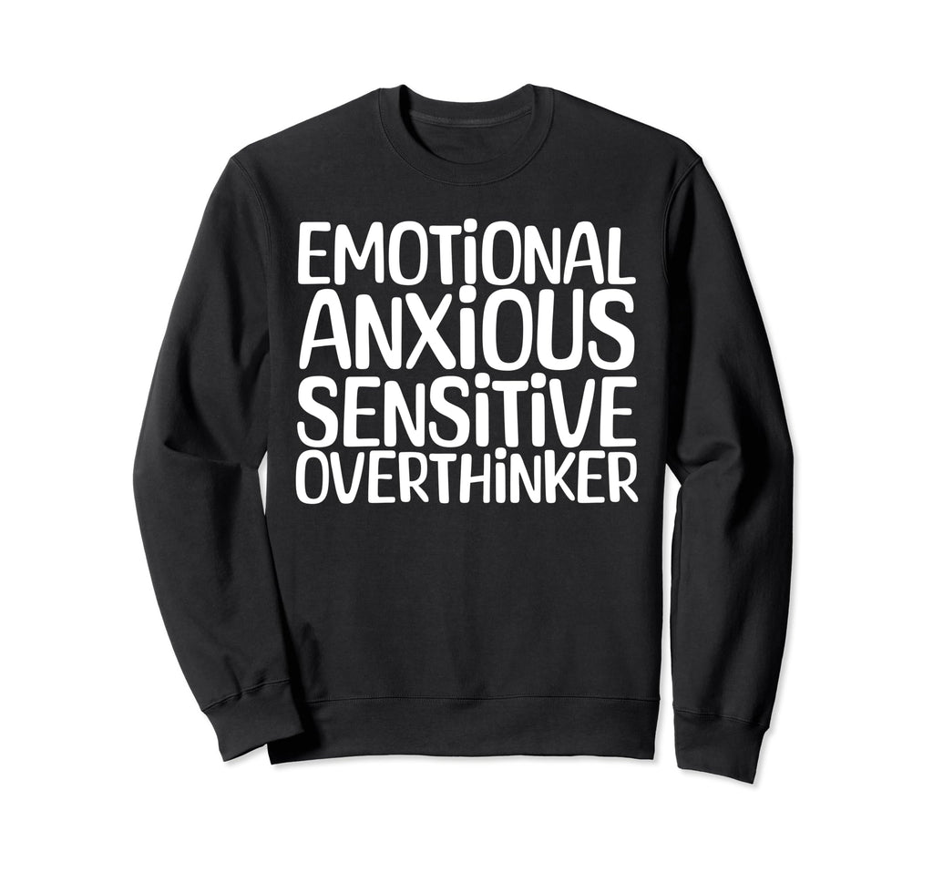 Emotional Anxious Sensitive Overthinker Sweatshirt - Unique Graphic Unisex - T-Shirt, Sweatshirt, Hoodie