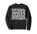 Emotional Anxious Sensitive Overthinker Sweatshirt - Unique Graphic Unisex - T-Shirt, Sweatshirt, Hoodie