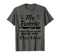 My Favorite Overthinker Gave Me This T-Shirt - Trendy Graphic Men Women - T-Shirt, Sweatshirt, Hoodie