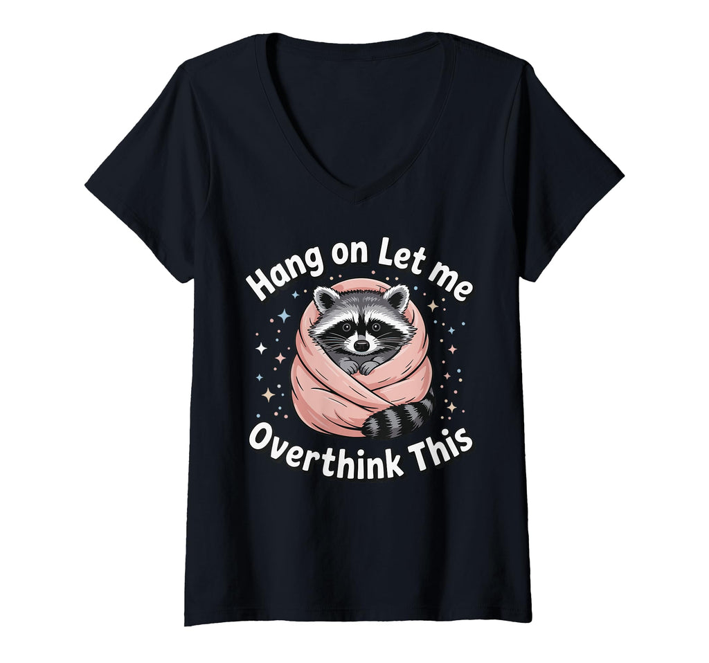 Womens Hang Let Me Overthink This V T-Shirt - Fun Novelty Design Men Women - T-Shirt, Sweatshirt, Hoodie
