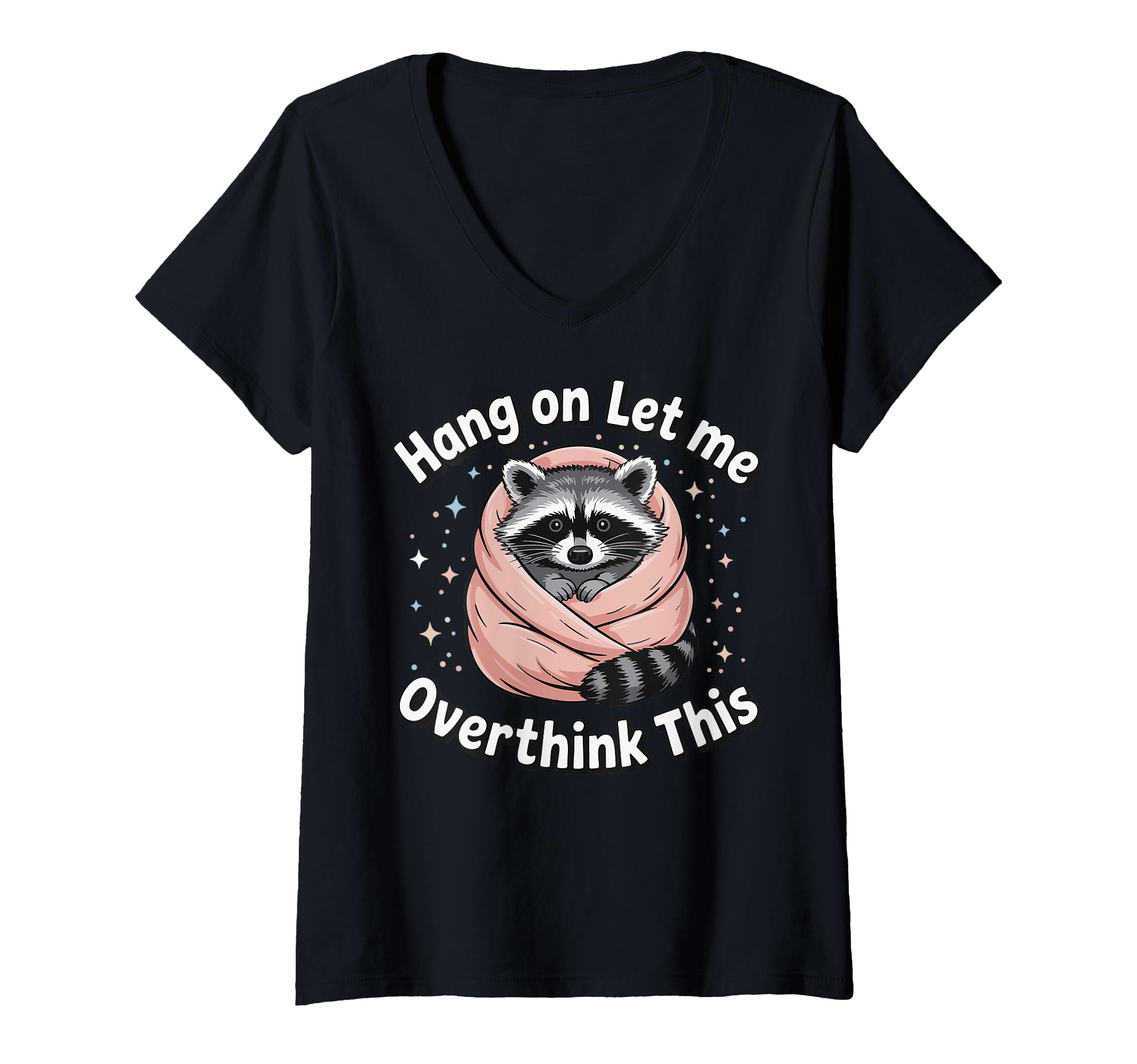 Womens Hang Let Me Overthink This V T-Shirt - Fun Novelty Design Men Women - T-Shirt, Sweatshirt, Hoodie