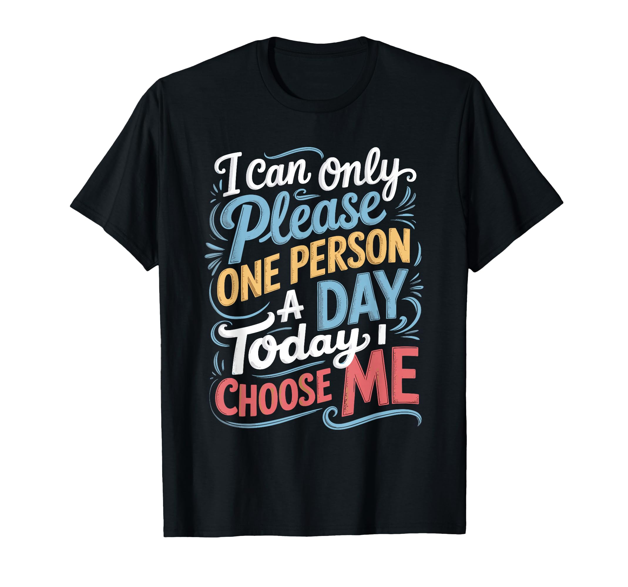 I Can Only Please One Person Day T-Shirt - Aesthetic Graphic for Adults - T-Shirt, Sweatshirt, Hoodie