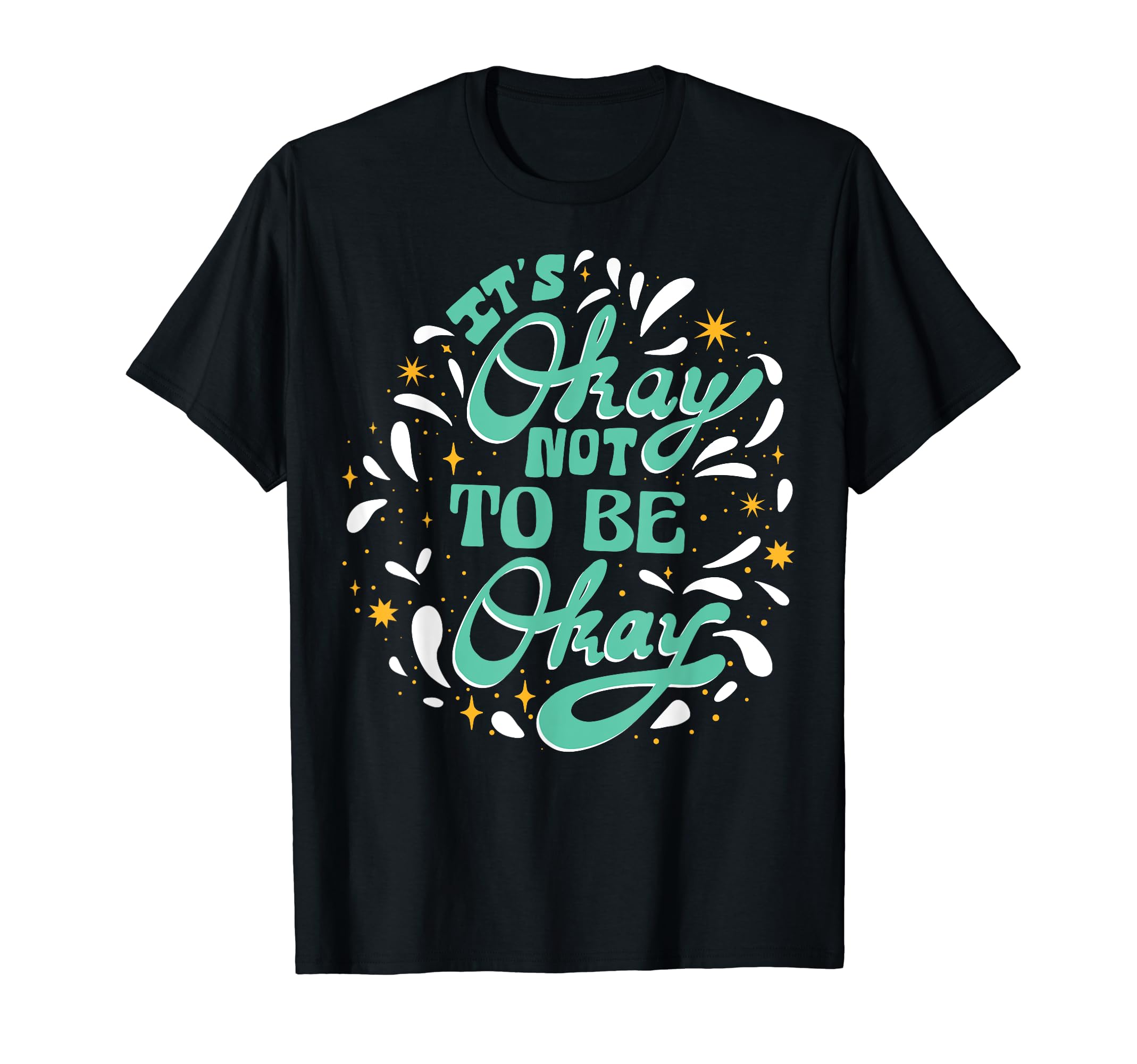 Its Okay To Not Be Okay Depression T-Shirt - Fun Novelty Design Men Women - T-Shirt, Sweatshirt, Hoodie
