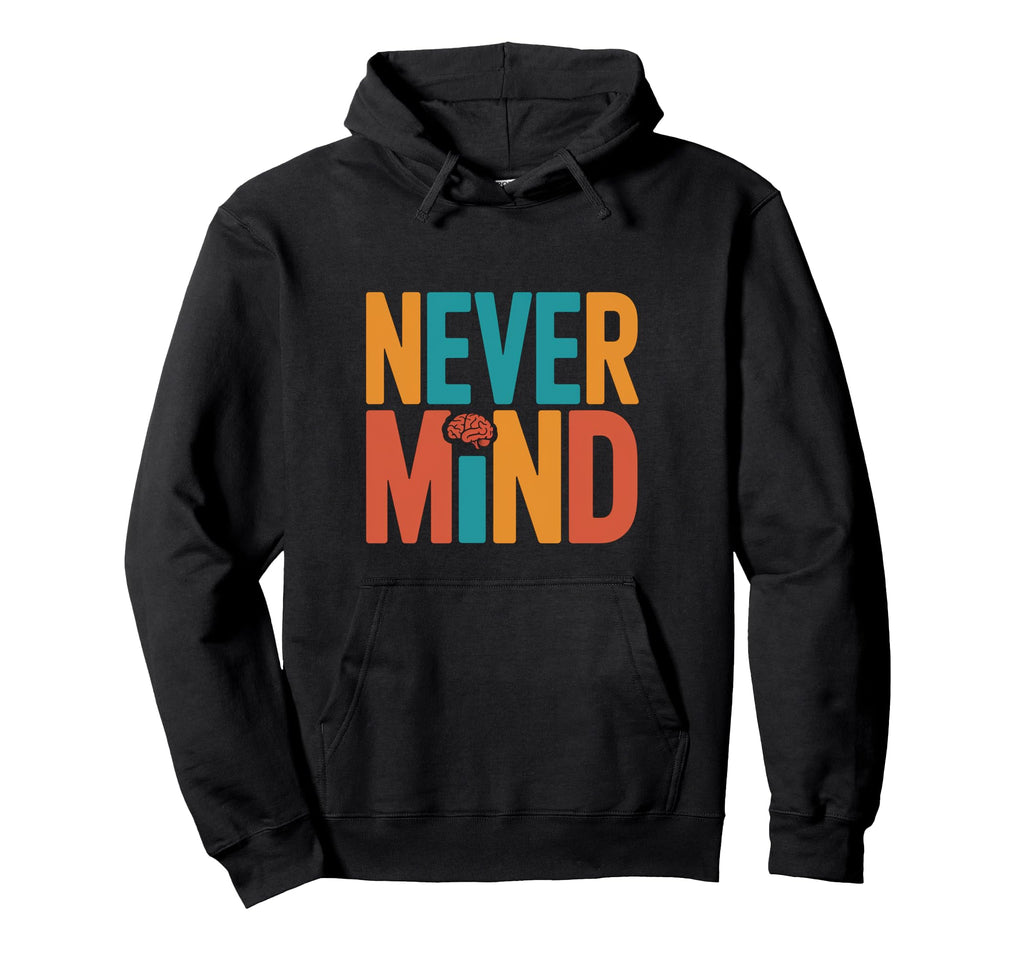 Never Mind Philosophical Meditation Hoodie - Streetwear Style Men Women - T-Shirt, Sweatshirt, Hoodie