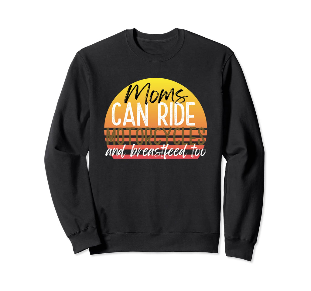 Moms Can Ride Motorcycles And Sweatshirt - Graphic Print Men Women - T-Shirt, Sweatshirt, Hoodie