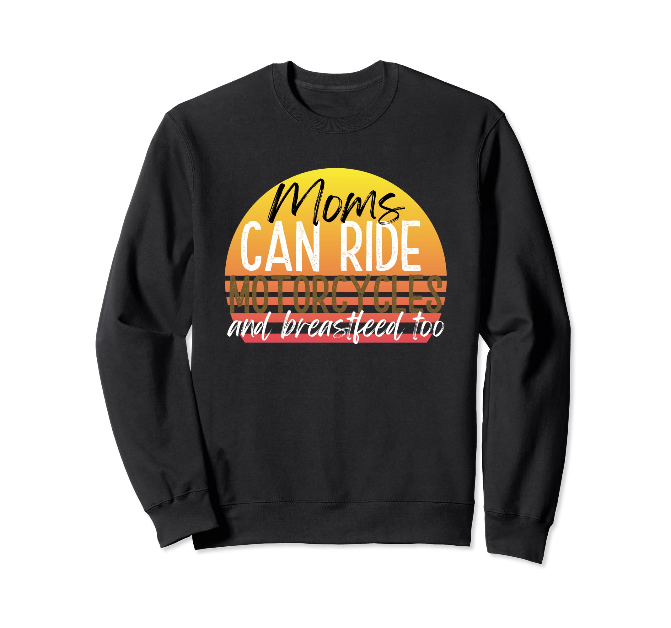 Moms Can Ride Motorcycles And Sweatshirt - Graphic Print Men Women - T-Shirt, Sweatshirt, Hoodie