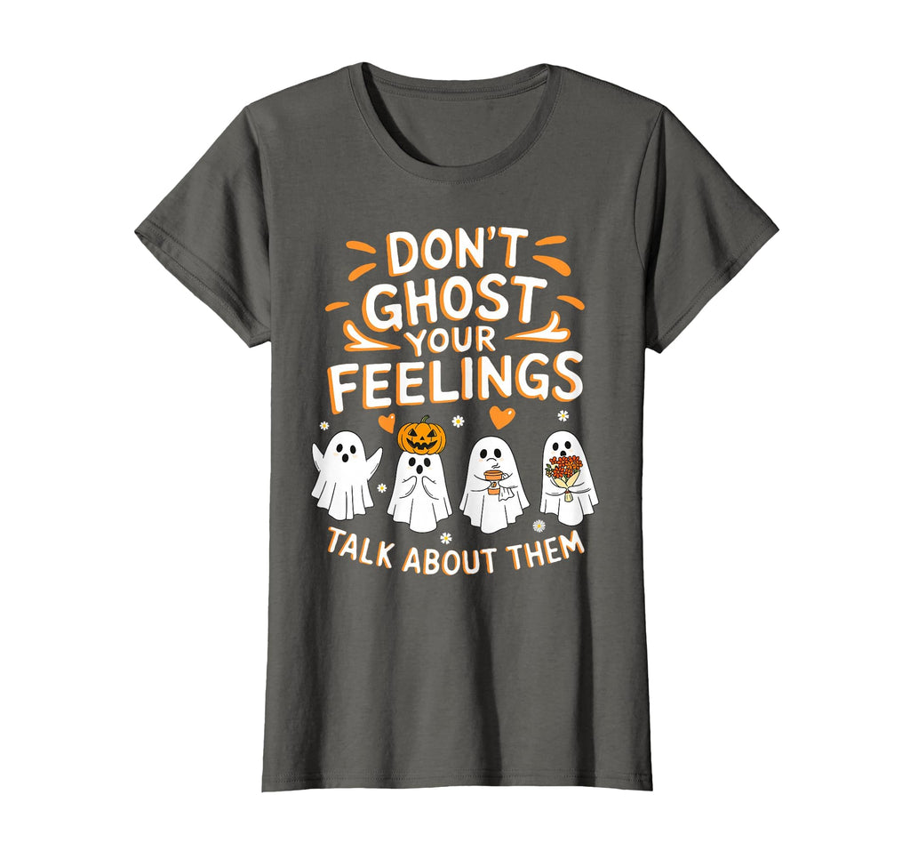 Dont Ghost Your Feelings Halloween Mental T-Shirt - Graphic Print Unisex - T-Shirt, Sweatshirt, Hoodie