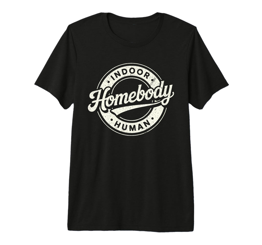 Homebody Indoor Human Antisocial Introvert T-Shirt - Unique Graphic Unisex - T-Shirt, Sweatshirt, Hoodie