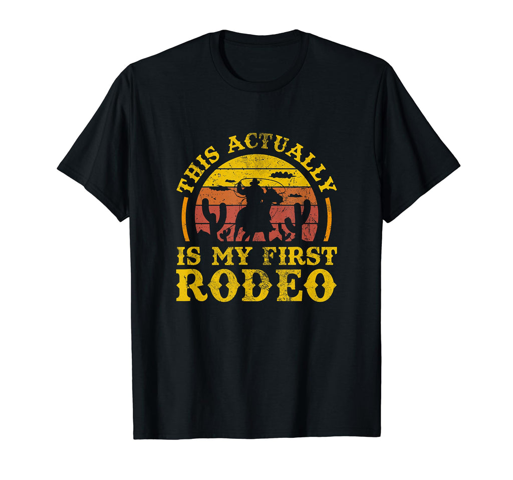 This Actually Is My First Rodeo T-Shirt - Casual Everyday Wear Men Women - T-Shirt, Sweatshirt, Hoodie