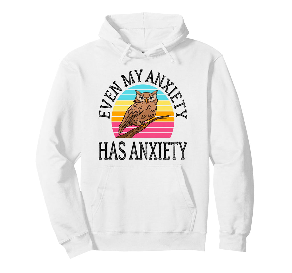 Even My Anxiety Has Anxiety Funny Hoodie - Custom Art Print for Adults - T-Shirt, Sweatshirt, Hoodie