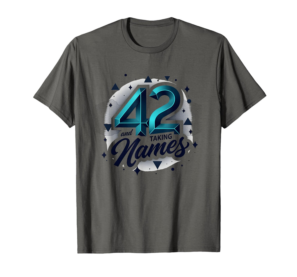 Birthday Gift 42 And Taking Names T-Shirt - Graphic Print Unisex - T-Shirt, Sweatshirt, Hoodie