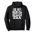 My Mental Health Era Self Care Hoodie - Fun Novelty Design for Adults - T-Shirt, Sweatshirt, Hoodie