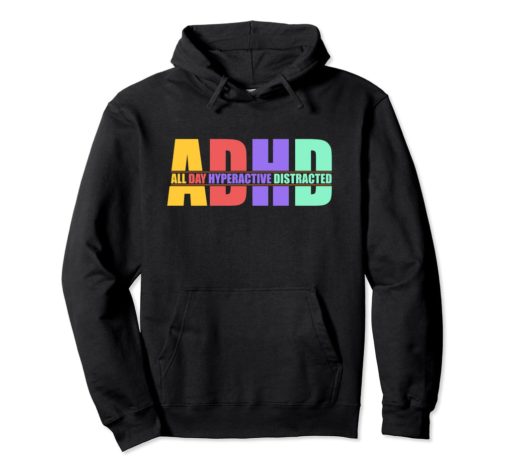 Adhd All Day Hyperactive Distracted Hoodie - Fun Novelty Design Unisex - T-Shirt, Sweatshirt, Hoodie
