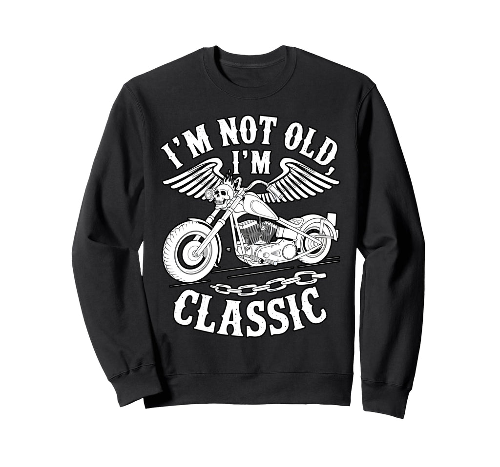 Im Not Old Im Motorcycle Biker Sweatshirt - Unique Graphic Men Women - T-Shirt, Sweatshirt, Hoodie
