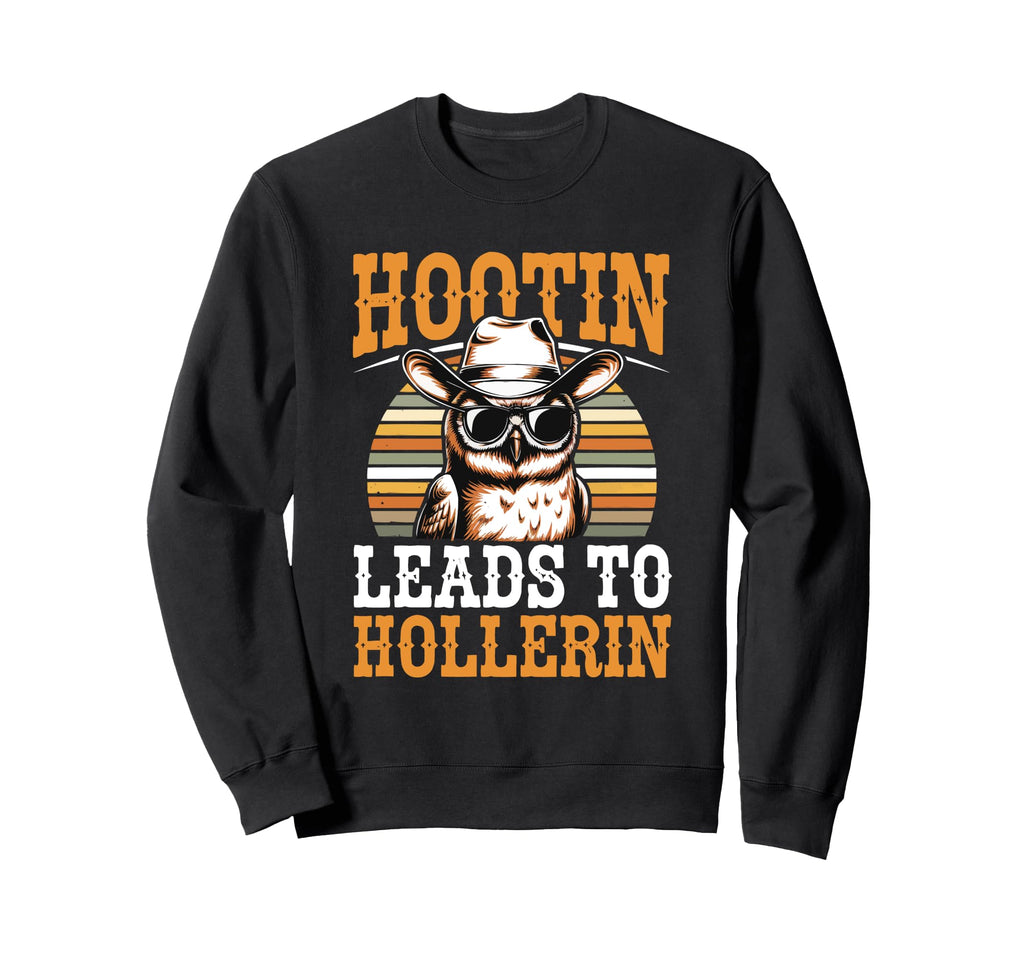 Hootin Leads To Hollerin Owl Cowboy Sweatshirt - Unique Graphic Unisex - T-Shirt, Sweatshirt, Hoodie