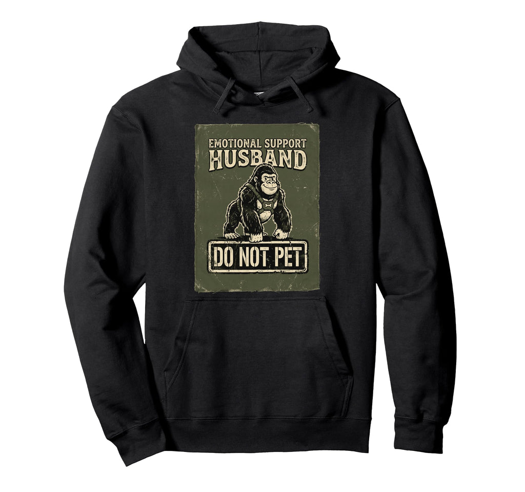 Emotional Support Husband Do Not Hoodie - Fun Novelty Design for Adults - T-Shirt, Sweatshirt, Hoodie