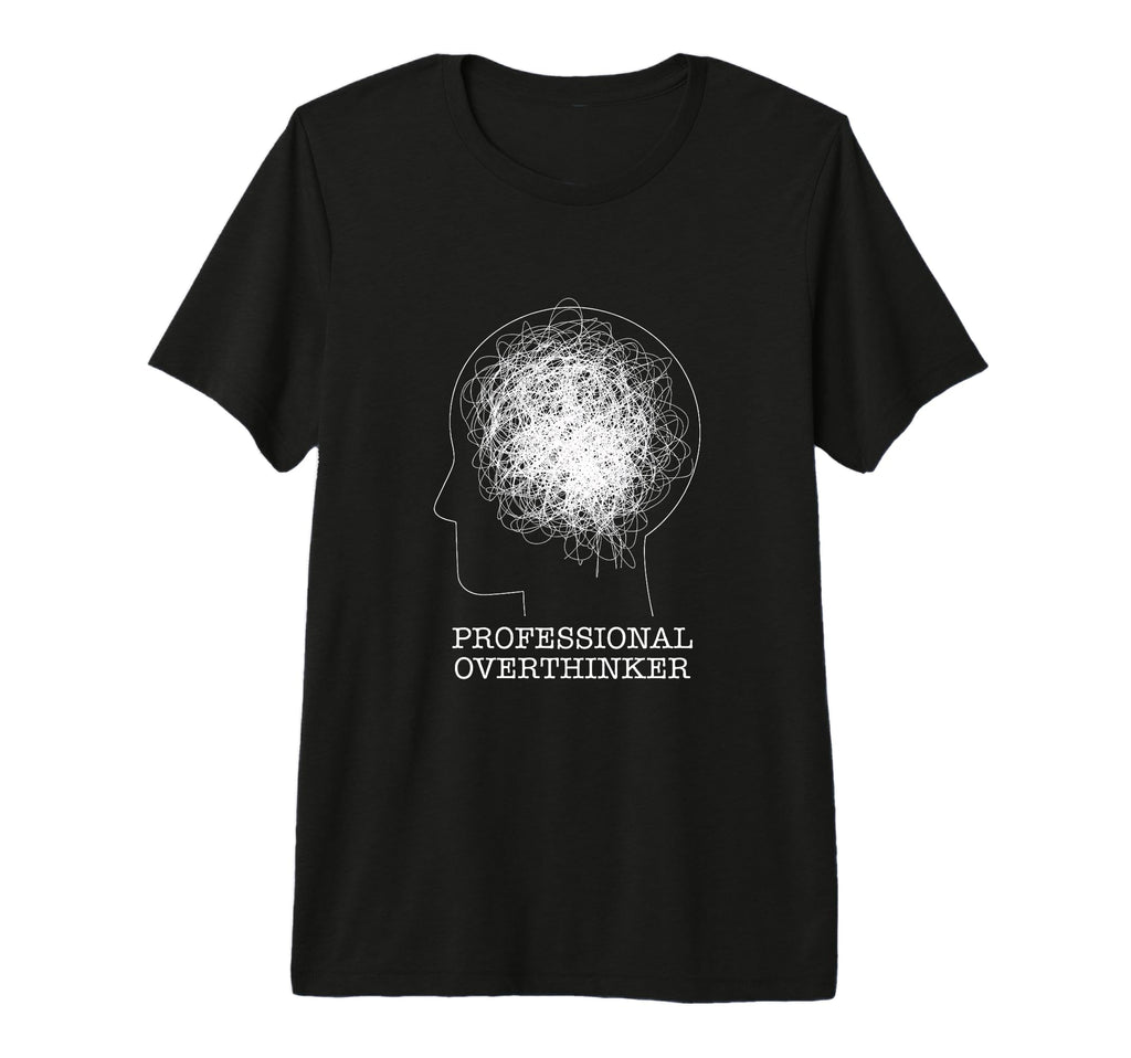 Professional Overthinker Novelty T-Shirt - Novelty Apparel Men Women - T-Shirt, Sweatshirt, Hoodie