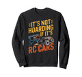 Its Not Hoarding If Its Rc Cars Sweatshirt - Aesthetic Graphic for Adults - T-Shirt, Sweatshirt, Hoodie