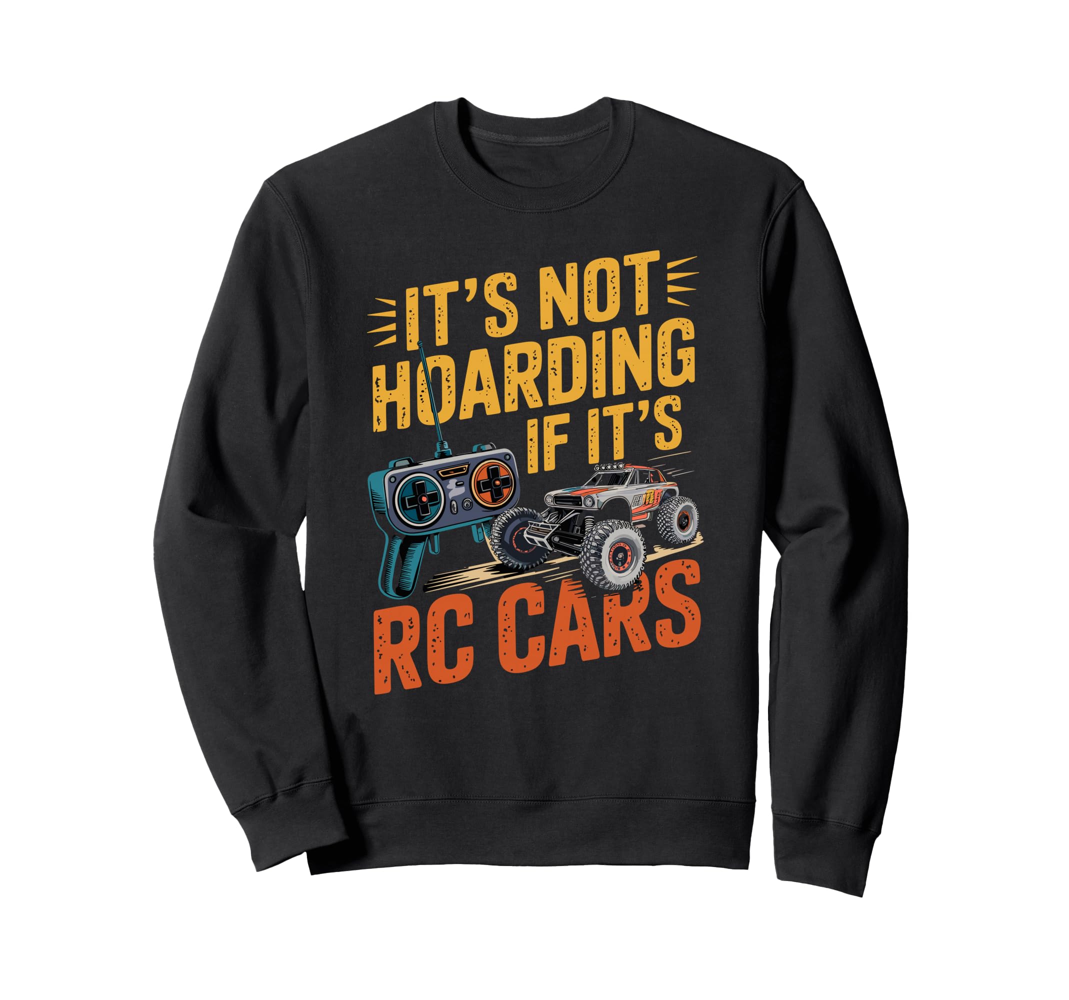 Its Not Hoarding If Its Rc Cars Sweatshirt - Aesthetic Graphic for Adults - T-Shirt, Sweatshirt, Hoodie