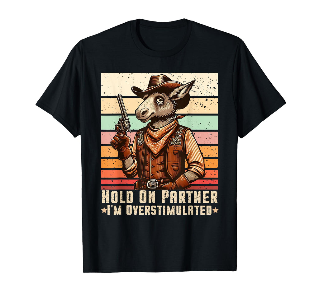 Hold Partner Im Overstimulated Cowboy T-Shirt - Custom Art Print for Adults - T-Shirt, Sweatshirt, Hoodie
