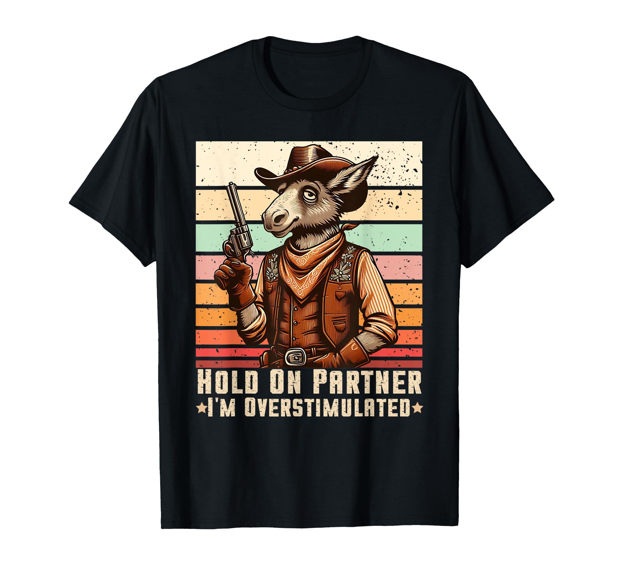 Hold Partner Im Overstimulated Cowboy T-Shirt - Custom Art Print for Adults - T-Shirt, Sweatshirt, Hoodie
